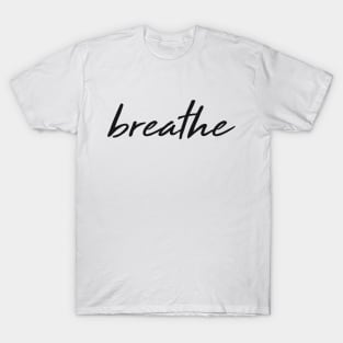 Breathe - Classy, Elegant, Minimal Typography T-Shirt